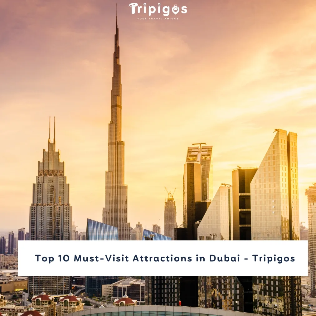 Top 10 Must-Visit Attractions in Dubai - Tripigos