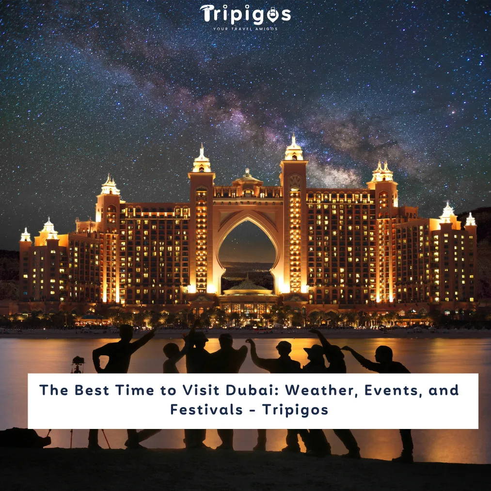 The Best Time to Visit Dubai: Weather, Events, and Festivals - Tripigos