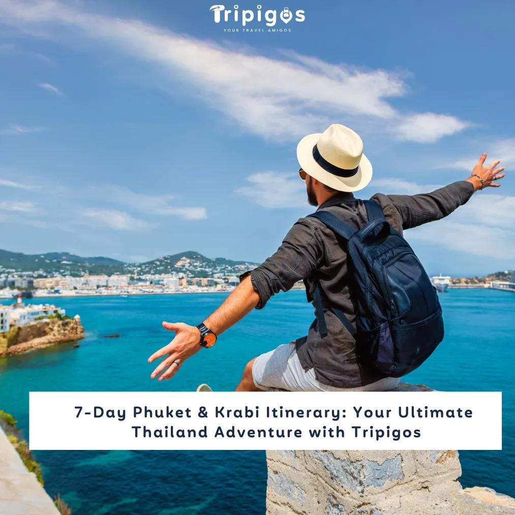 
7-Day Phuket & Krabi Itinerary: Your Ultimate 
Thailand Adventure with Tripigos
