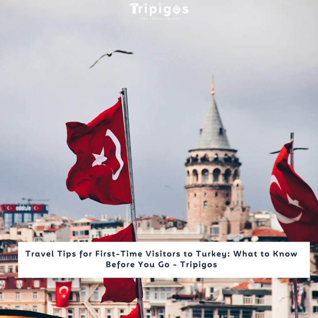 Travel Tips for First-Time Visitors to Turkey: What to Know Before You Go - Tripigos