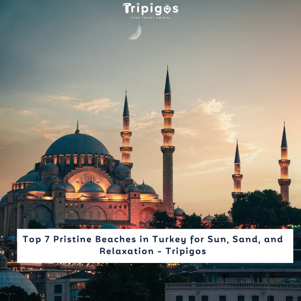 Top 7 Pristine Beaches in Turkey for Sun, Sand, and Relaxation - Tripigos